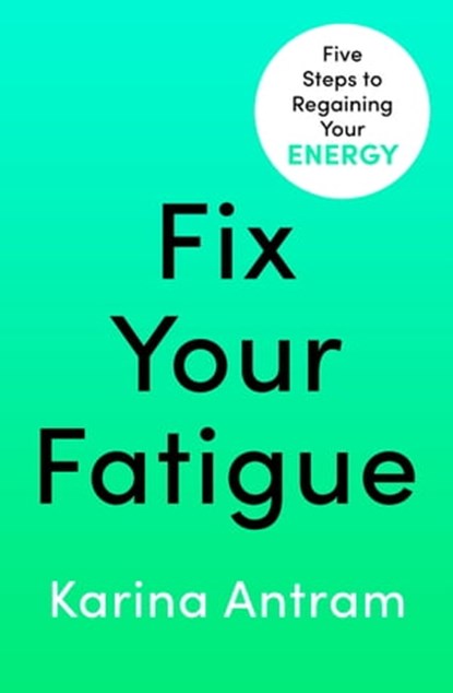 Fix Your Fatigue, Karina Antram - Ebook - 9781405954716