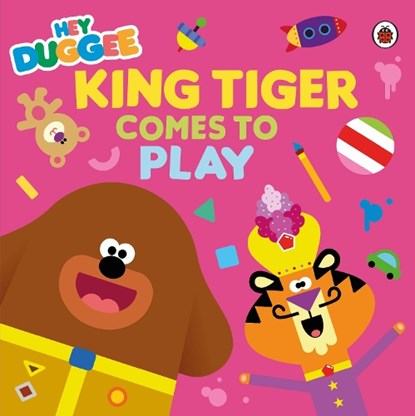 Hey Duggee: King Tiger Comes to Play, Hey Duggee - Paperback - 9781405957281