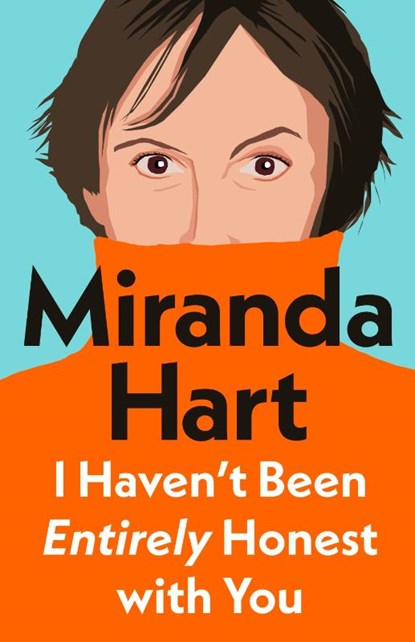 I Haven’t Been Entirely Honest with You, Miranda Hart - Gebonden - 9781405958332