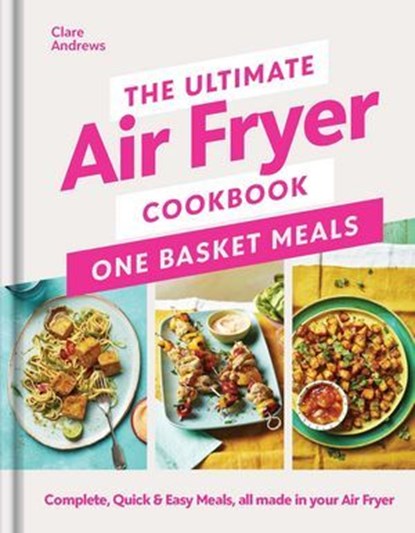 The Ultimate Air Fryer Cookbook: One Basket Meals, Clare Andrews - Ebook - 9781405963541