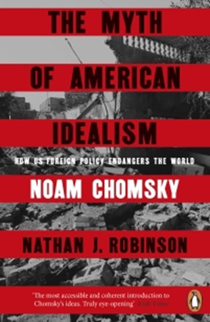 The Myth of American Idealism, Noam Chomsky ; Nathan J. Robinson - Paperback - 9781405967143