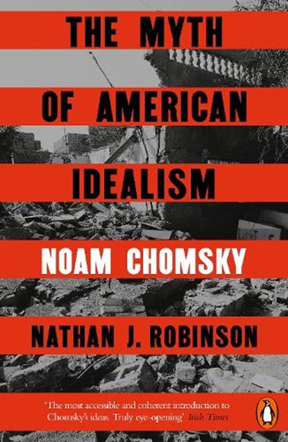 The Myth of American Idealism, Noam Chomsky ; Nathan J. Robinson - Paperback - 9781405967143
