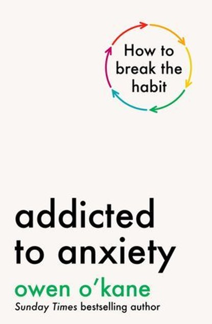 Addicted to Anxiety, Owen O'Kane - Ebook - 9781405967204