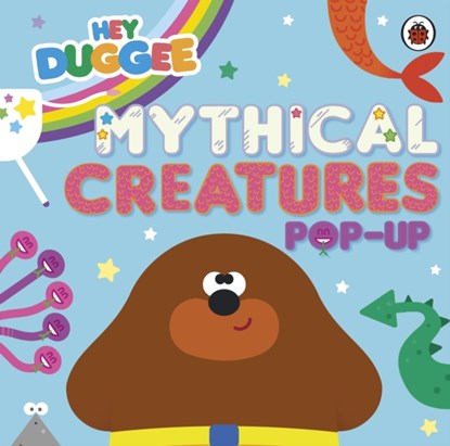 Hey Duggee: Mythical Creatures, Hey Duggee - Gebonden - 9781405970723