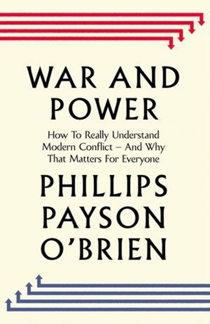 War and Power, Phillips Payson O'Brien - Ebook - 9781405975698