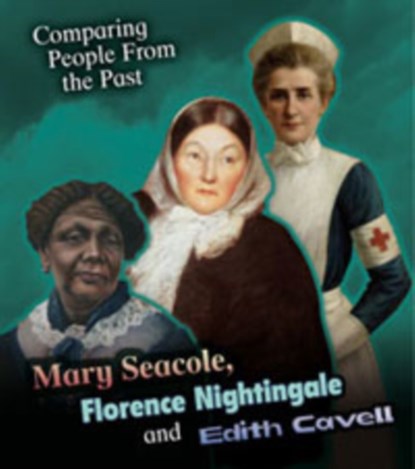 Mary Seacole, Florence Nightingale and Edith Cavell, Nick Hunter - Paperback - 9781406289961