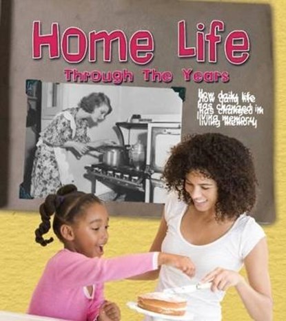 Home Life Through the Years, LEWIS,  Clare (Managing Editor) - Paperback - 9781406290196