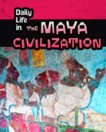 Daily Life in the Maya Civilization, Nick Hunter - Paperback - 9781406298567