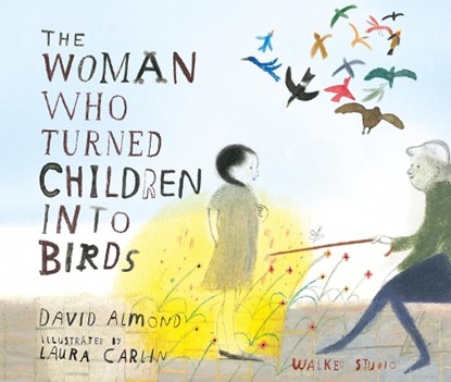 The Woman Who Turned Children into Birds, David Almond - Gebonden - 9781406307115