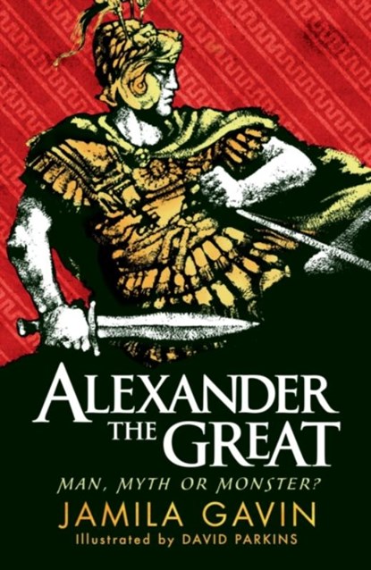Alexander the Great: Man, Myth or Monster?, Jamila Gavin - Paperback - 9781406353488