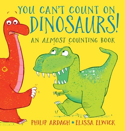 You Can't Count on Dinosaurs: An Almost Counting Book, Philip Ardagh - Gebonden - 9781406364385