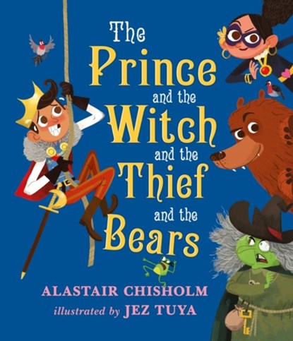The Prince and the Witch and the Thief and the Bears, Alastair Chisholm - Gebonden - 9781406365139