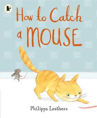 How to Catch a Mouse, LEATHERS,  Philippa - Paperback - 9781406365658