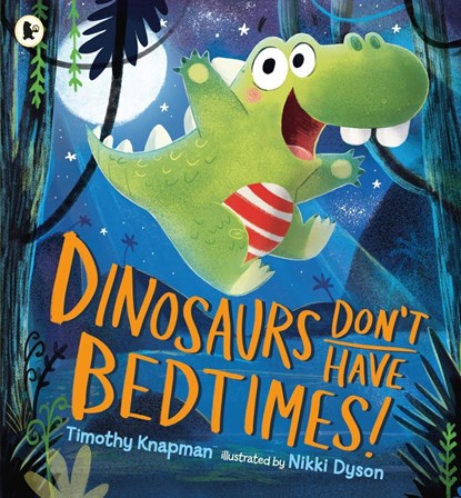 Dinosaurs Don't Have Bedtimes!, Timothy Knapman - Paperback - 9781406372199