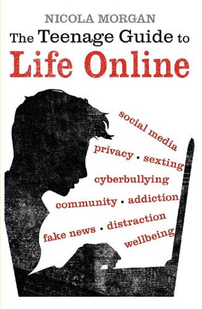 The Teenage Guide to Life Online, Nicola Morgan - Paperback - 9781406377903