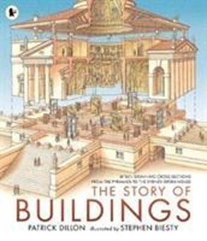 The Story of Buildings: Fifteen Stunning Cross-sections from the Pyramids to the Sydney Opera House, Patrick Dillon - Paperback - 9781406381689