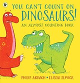 You Can't Count on Dinosaurs!: An Almost Counting Book - Philip Ardagh - 9781406384888