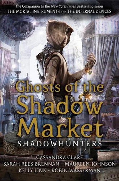 Ghosts of the Shadow Market, Cassandra Clare ; Sarah Rees Brennan ; Maureen Johnson ; Robin Wasserman - Paperback - 9781406385380