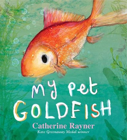 My Pet Goldfish, Catherine Rayner - Gebonden - 9781406385786