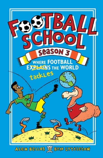 Football School Season 3: Where Football Explains the World, Alex Bellos ; Ben Lyttleton - Paperback - 9781406386400