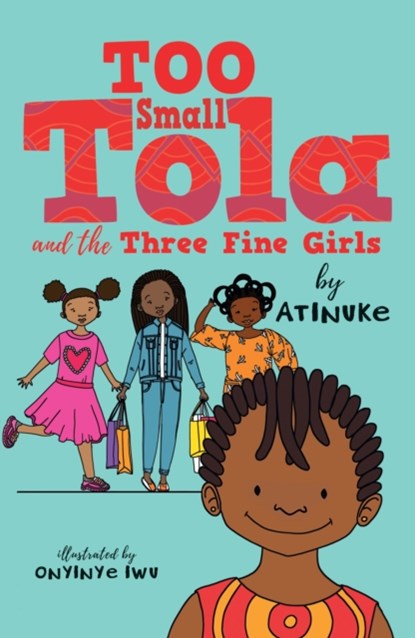 Too Small Tola and the Three Fine Girls, Atinuke - Paperback - 9781406388923
