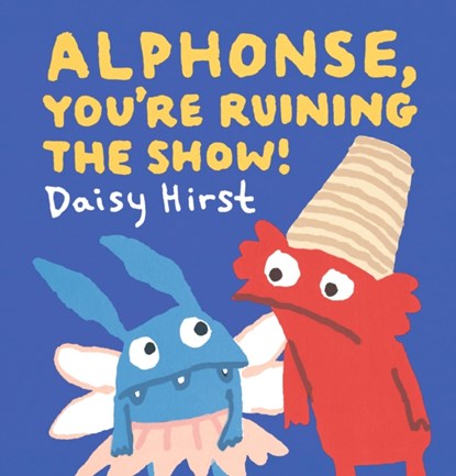 Alphonse, You're Ruining the Show!, Daisy Hirst - Gebonden - 9781406389395