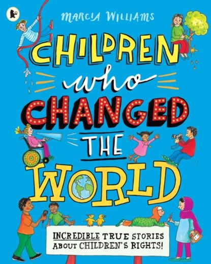 Children Who Changed the World: Incredible True Stories About Children's Rights!, Marcia Williams - Paperback - 9781406390292