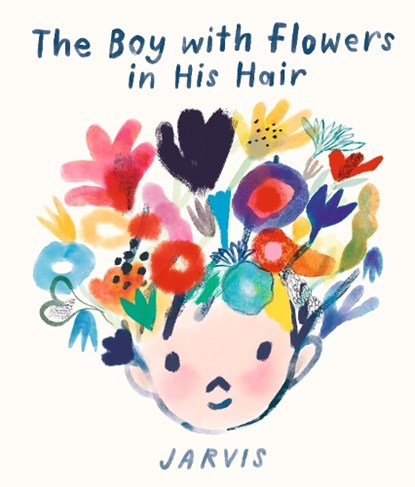 The Boy with Flowers in His Hair, Jarvis - Gebonden - 9781406392517