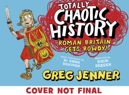 Totally Chaotic History: Roman Britain Gets Rowdy!, Greg Jenner ; Dr Emma Southon - Paperback - 9781406395662
