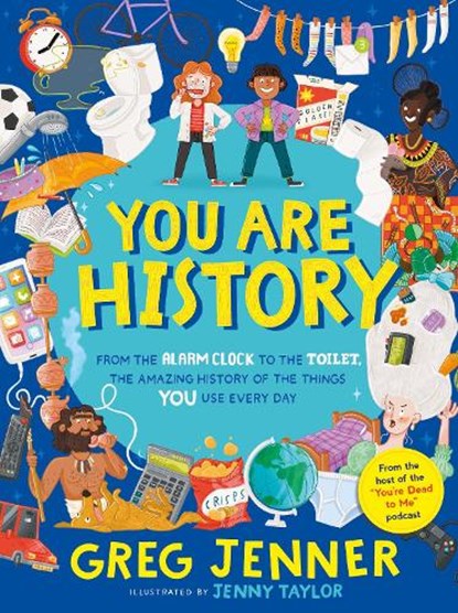 You Are History: From the Alarm Clock to the Toilet, the Amazing History of the Things You Use Every Day, Greg Jenner - Gebonden - 9781406395679
