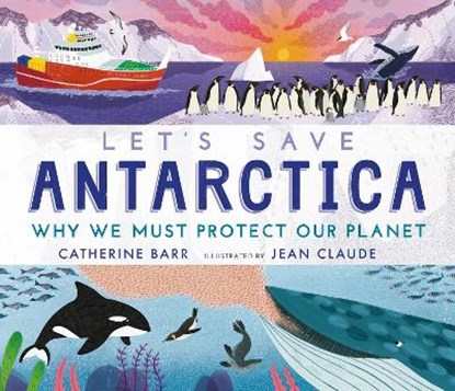 Let's Save Antarctica: Why we must protect our planet, Catherine Barr - Gebonden - 9781406395952