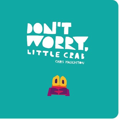 Don't Worry, Little Crab, Chris Haughton - Gebonden - 9781406399042