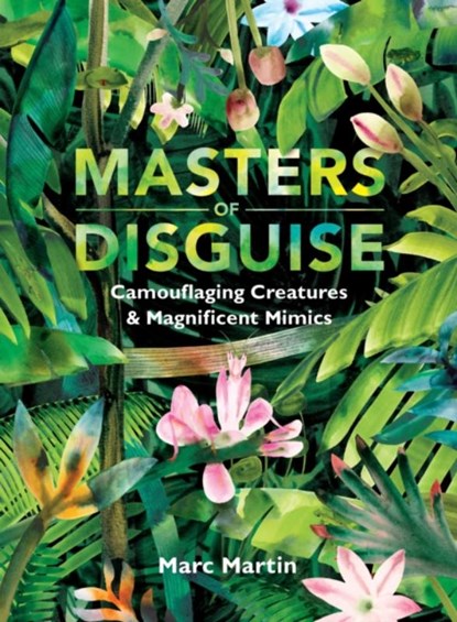 Masters of Disguise: Can You Spot the Camouflaged Creatures?, Marc Martin - Gebonden - 9781406399165