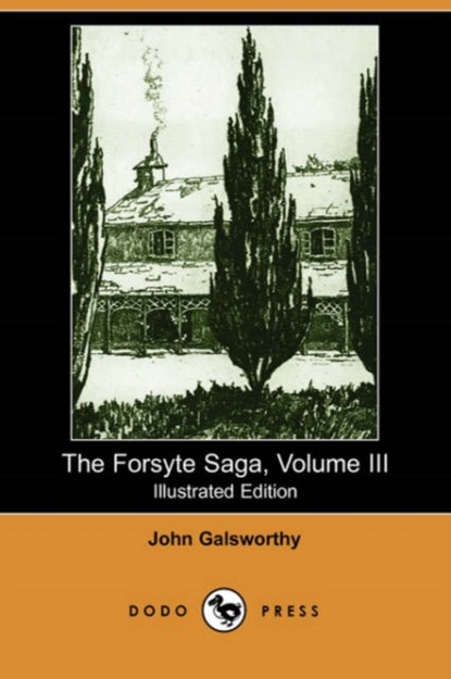 The Forsyte Saga, Volume III (Illustrated Edition) (Dodo Press), GALSWORTHY,  Sir John - Paperback - 9781406517200
