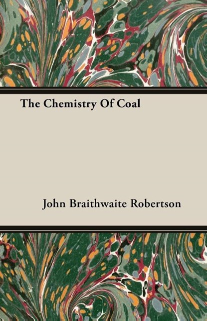 The Chemistry Of Coal, John Braithwaite Robertson - Paperback - 9781406714876