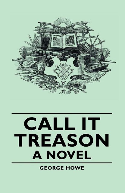 Call It Treason - A Novel, George Howe - Paperback - 9781406756715