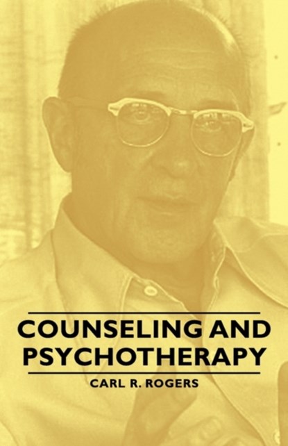 Counseling and Psychotherapy, Carl R Rogers - Paperback - 9781406760873
