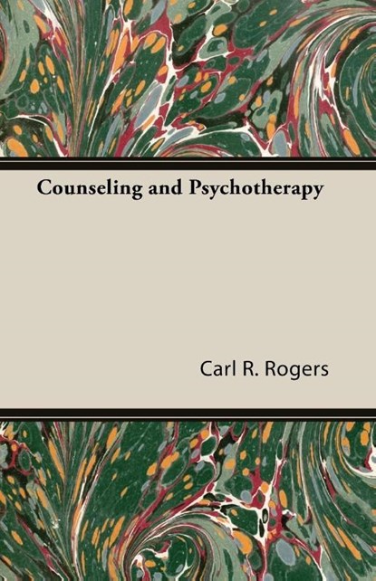 Counseling and Psychotherapy, Carl R Rogers - Paperback - 9781406760873