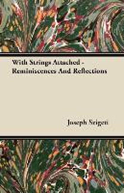 With Strings Attached - Reminiscences And Reflections, SZIGETI,  Joseph - Paperback - 9781406776645