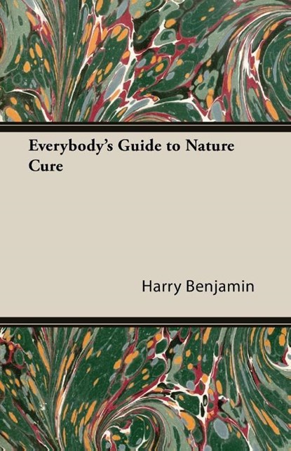 Everybody's Guide to Nature Cure, Harry Benjamin - Paperback - 9781406796483