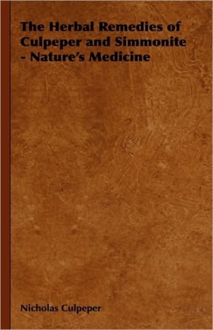 The Herbal Remedies of Culpeper and Simmonite - Nature's Medicine, Nicholas Culpeper ; William Joseph Simmonite - Paperback - 9781406798777