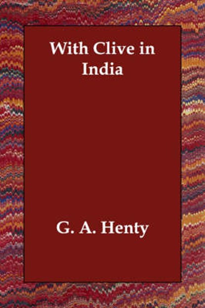 With Clive in India, G a Henty - Paperback - 9781406813166
