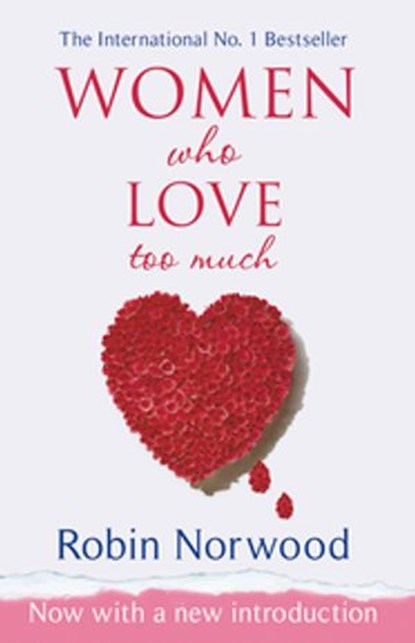 Women Who Love Too Much, Robin Norwood - Ebook - 9781407009315