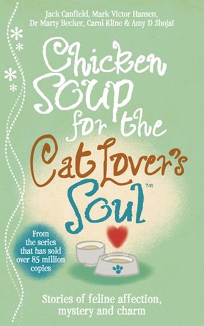 Chicken Soup for the Cat Lover's Soul, Amy D. Shojai ; Carol Kline ; Dr Marty Becker ; Jack Canfield ; Mark Victor Hansen - Ebook - 9781407024905