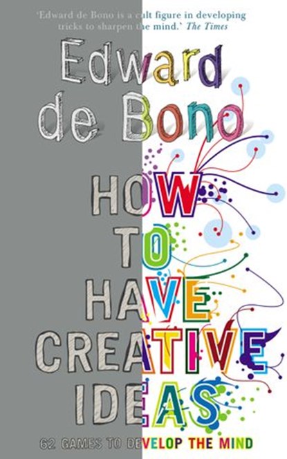 How to Have Creative Ideas, Edward de Bono - Ebook - 9781407030098