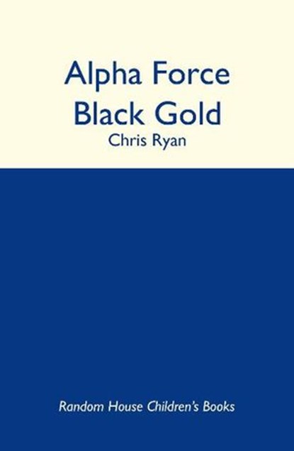 Alpha Force: Black Gold, Chris Ryan - Ebook - 9781407049861