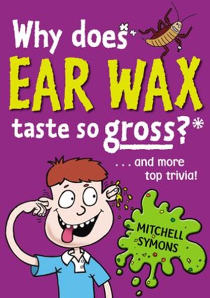 Why Does Ear Wax Taste So Gross?, Mitchell Symons - Ebook - 9781407050669