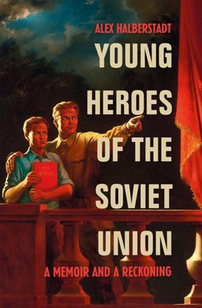Young Heroes of the Soviet Union, Alex Halberstadt - Ebook - 9781407075006