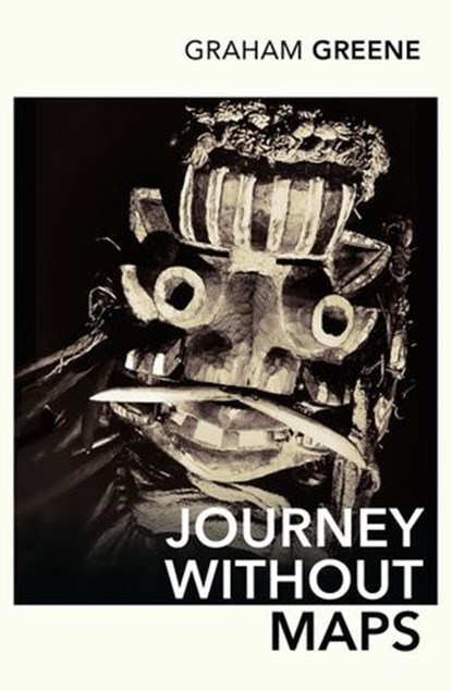 Journey Without Maps, Graham Greene - Ebook - 9781407086538