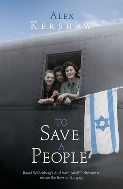 To Save a People, Alex Kershaw - Ebook - 9781407089294